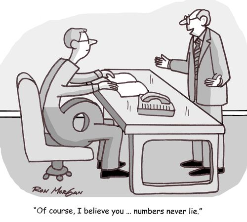 'Of course I believe you ... numbers never lie.'