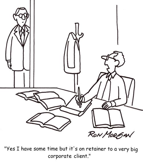 'Yes, I have some time but it's on retainer to a very big corporate client.'