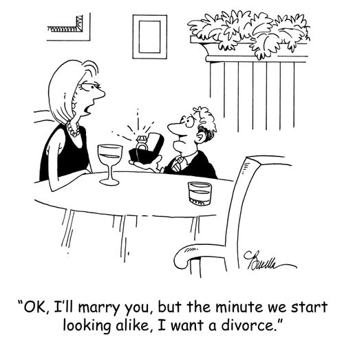 'Okay, I'll marry you, but the minute we start looking alike, I want a divorce.'
