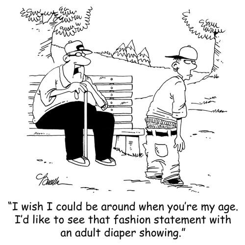 'I wish I could be around when you're my age. I'd like to see that fashion statement with an adult diaper showing.'