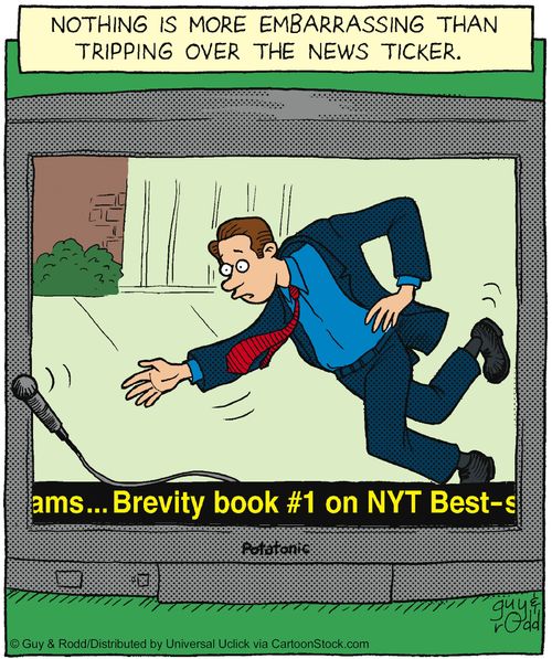 Nothing is more embarrassing than tripping over the news ticker.