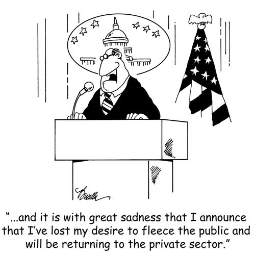 '...and it is with great sadness that I announce that I've lost my desire to fleece the public and will be returning to the private sector.'