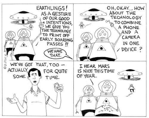 'Earthlings! As a gesture of our good intentions, we give you the technology to print off early boarding passes...How about the technology to combine a phone and a camera in one device...I hear Mars is nice this time of year.'