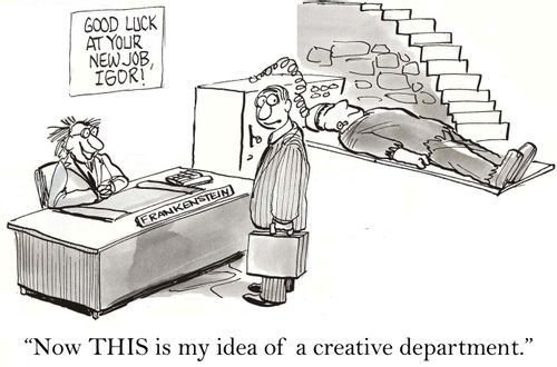 'Now THIS is my idea of a creative department.'