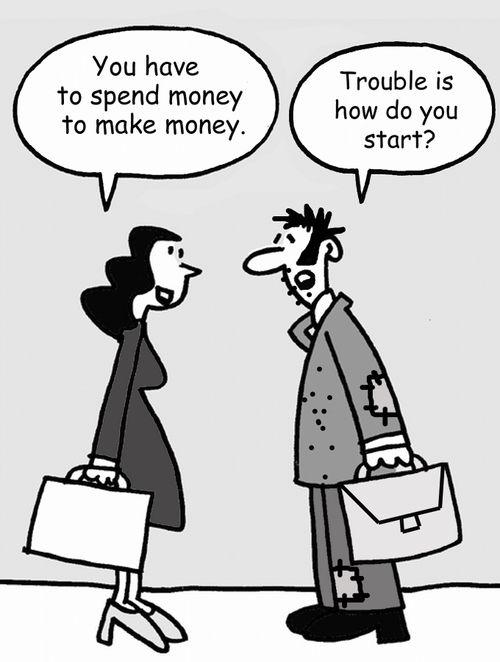 'You have to spend money to make money.'