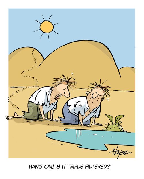 'Hang on! Is it triple filtered?'