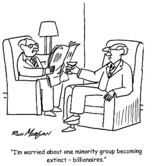 'I'm woried about one minority group becoming extinct - billionaires.'