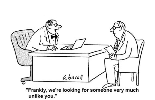 'Frankly, we're looking for someone very much unlike you.'