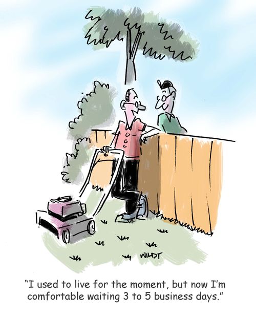 'I used to live for the moment, but now I'm comfortable waiting 3 to 5 business days.'