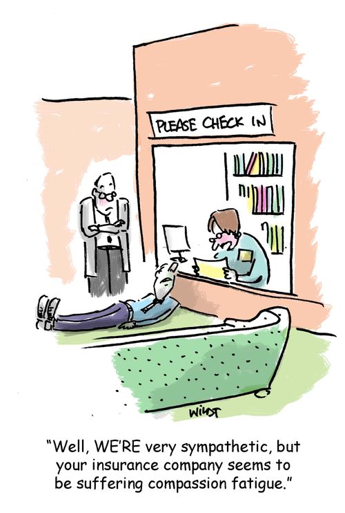 'Well, WE'RE very sympathetic, but your insurance company seems to be suffering from compassion fatigue.'