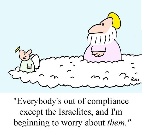 'Everybody's out of compliance except the Israelites, and I'm beginning to worry about THEM.'