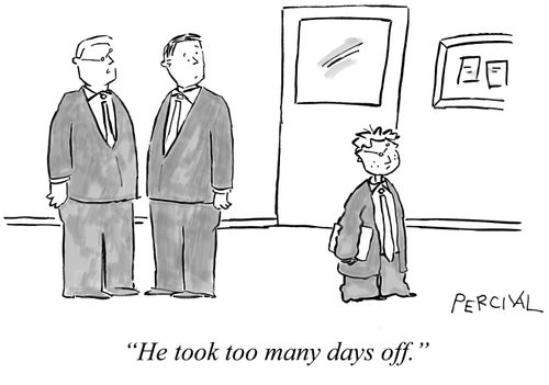 'He took too many days off.'