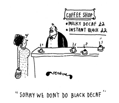 'Sorry we don't do black decaf.'