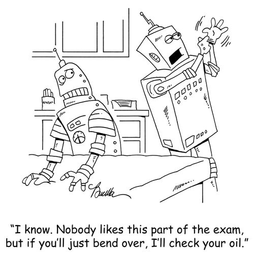 'I know. Nobody likes this part of the exam, but if you'll just bend over, I'll check your oil.'