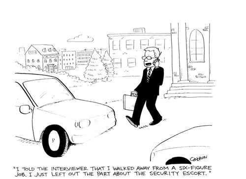 'I told the interviewer that I walked away from a six-figure job.  I just left out the part about the security escort.'