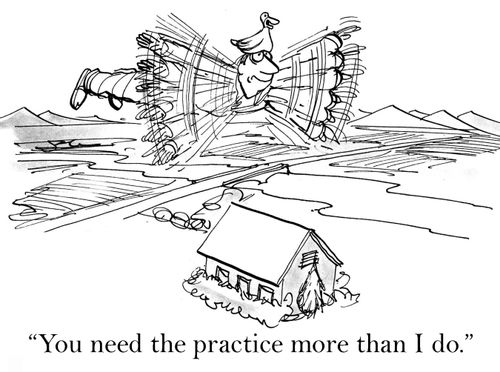 'You need the practice more than I do.'
