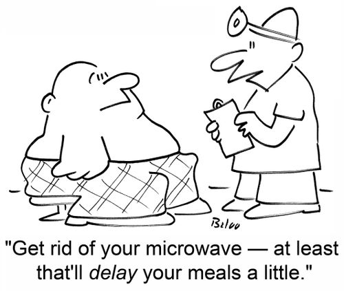 'Get rid of your microwave -- at least that'll delay your meals a little.'