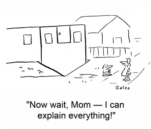 'Now wait, Mom -- I can explain everything!'
