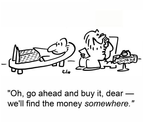 'Oh, go ahead and buy it, dear — we'll find the money somewhere.'