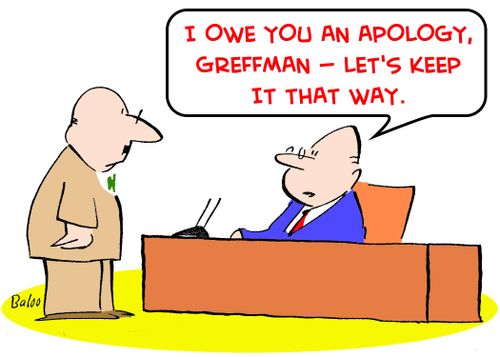 'I owe you an apology, Greffman -- Let's keep it that way.'