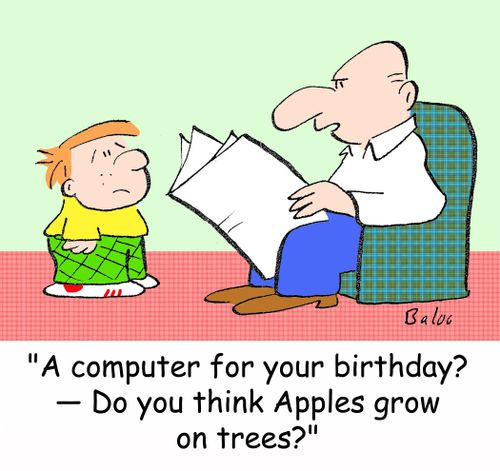 'A computer for your birthday? -- Do you think apples grow on trees?'
