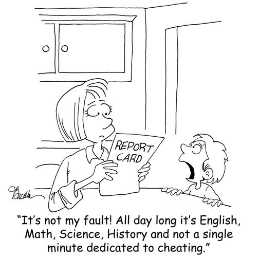 'It's not my fault! All day long it's English, Math, Science, History and not a single minute dedicated to cheating.'