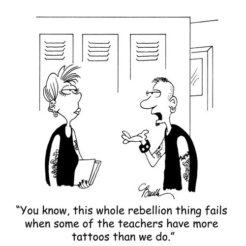'You know, this whole rebellion thing fails when some of the teachers have more tattoos than we do.'