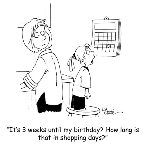 'It's 3 weeks until my birthday? How long is that in shopping days?'