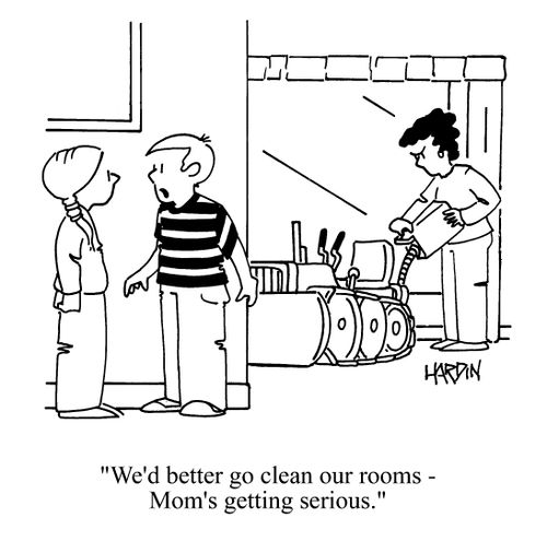 'We'd better go clean our rooms - Mom's getting serious.'
