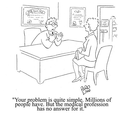 'Your problem is quite simple. Millions of people have. But the medical profession has no answer for it.'