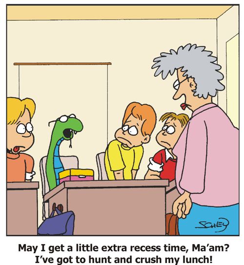 May I get a little extra recess time, Ma'am? I've got to hunt and crush my lunch!