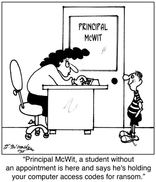 'Principal McWit, a student without an appointment is here and says he's holding your computer access codes for ransom.'