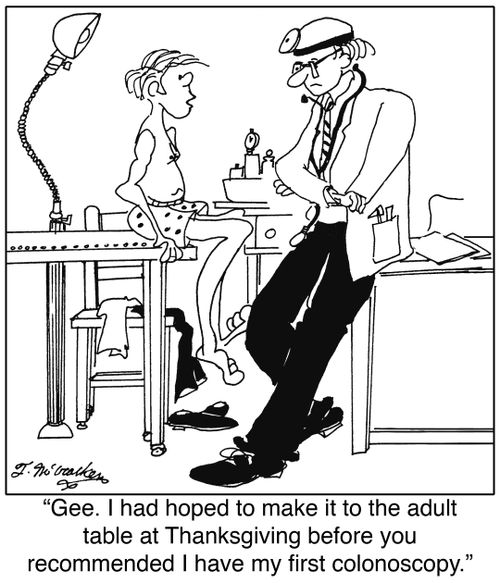 'Gee. I had hoped to make it to the adult table at Thanksgiving before you recommended I have my first colonoscopy.'