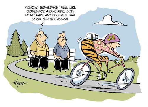 Y'know, somedays I feel like going dor a bike ride, but I don't have any clothes that look stupid enough.