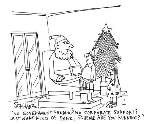 'No government funding? No corporate support? Just what kind of ponzi scheme are you running?'