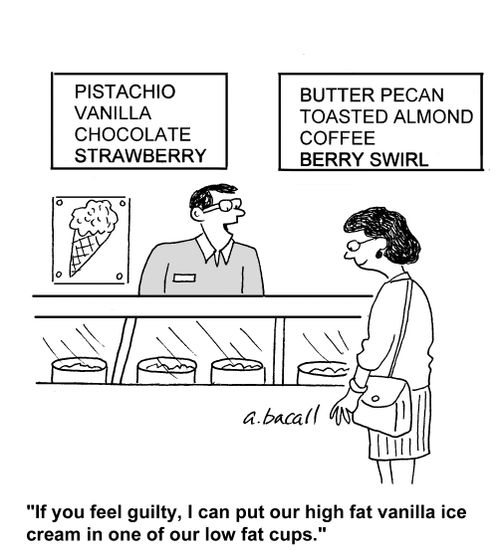 'If you feel guilty, I can put our high fat vanilla ice cream in one of our low fat cups.'