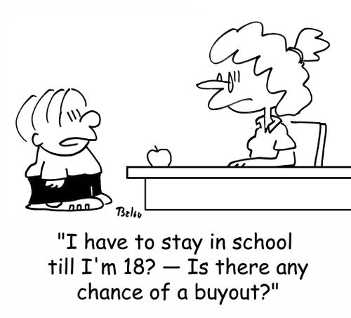 'I have to stay in school till I'm 18? -- Is there any chance of a buyout?'