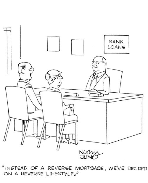 'Instead of a reverse mortgage, we've decided on a reverse lifestyle.'