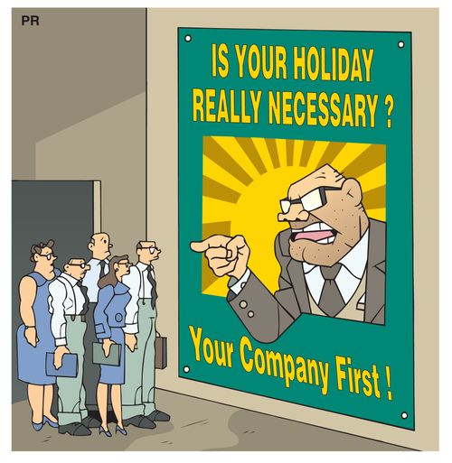 'Is your holiday really necessary ?...Your company first!'