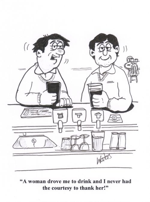 'A woman drove me to drink and I never had the courtesy to thank her!'