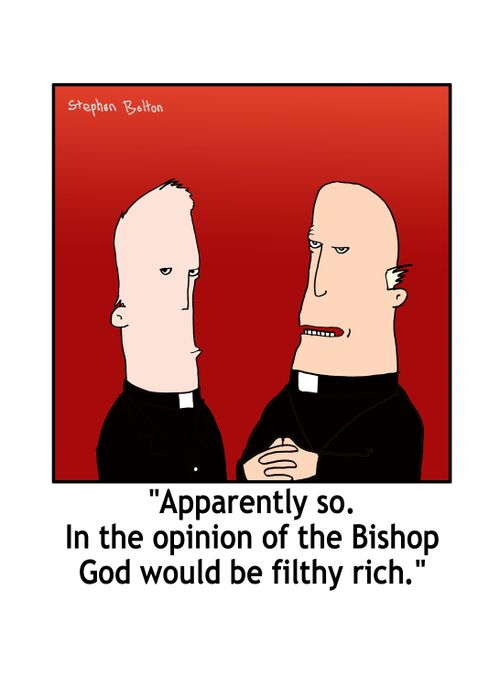 'Apparently so. In the opinion of the Bishop, God would be filthy rich.'