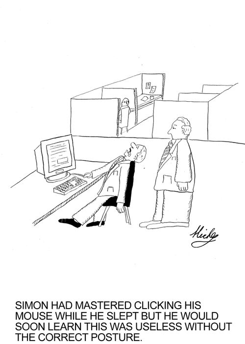'Simon had mastered clicking his mouse while he slept but he would soon learn this was useless without the correct posture.'