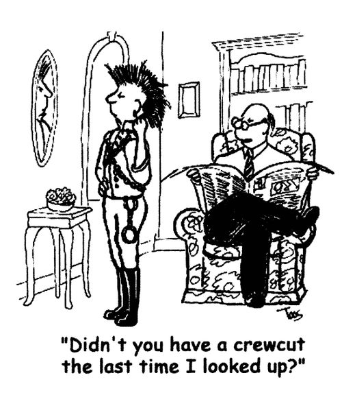 'Didn't you have a crew cut the last time I looked up?'