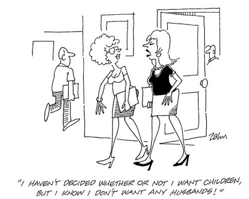 "I haven't decided whether or not I want children, but I know I don't want any husbands!"