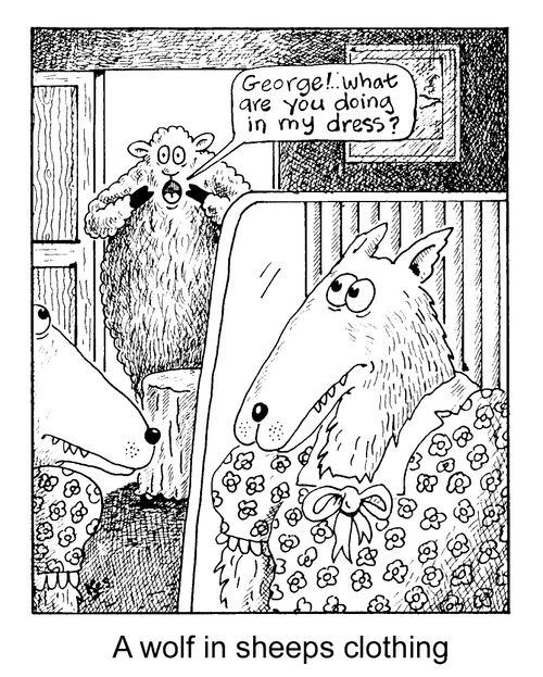 'A wolf in sheeps clothing'