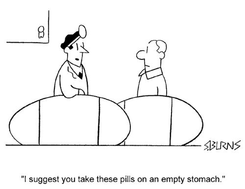 "I suggest you take these pills on an empty stomach."