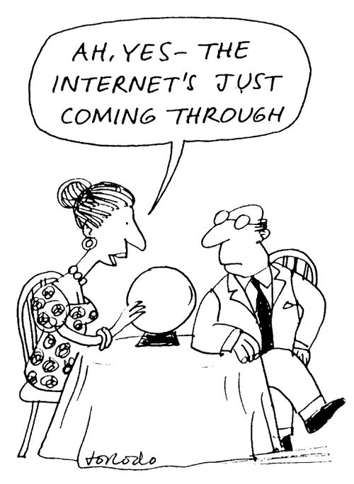 Fortune teller "Ah, yes, the internet is just coming through"