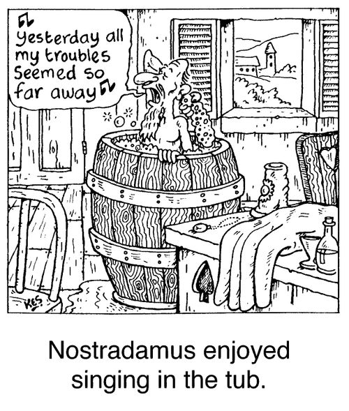 'Nostradamus enjoyed singing in the tub'