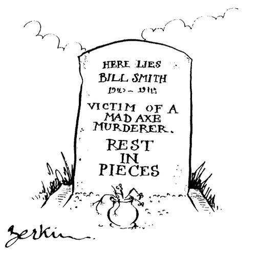Here Lies Bill Smith, Victim of a Mad Axe Murderer, Rest in Pieces