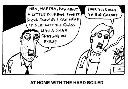 At Home with the Hard Boiled - "Hey Marsha how 'bout some bourbon..."